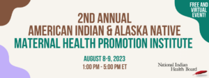Annual American Indian and Alaska Native Maternal Health Promotion Institute